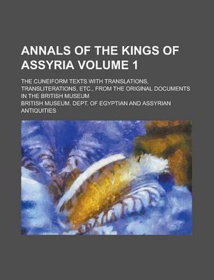 Book cover for Annals of the Kings of Assyria; The Cuneiform Texts with Translations, Transliterations, Etc., from the Original Documents in the British Museum Volum