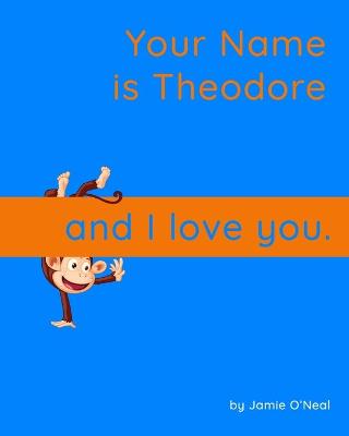 Book cover for Your Name is Theodore and I Love You.