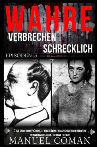 Cover of Wahre Verbrechen Schrecklich EPISODEN 3