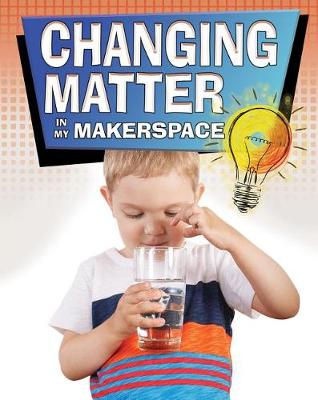 Book cover for Changing Matter Makerspace