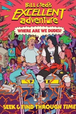 Cover of Bill & Ted's Excellent Adventure(TM): Where Are We, Dudes?
