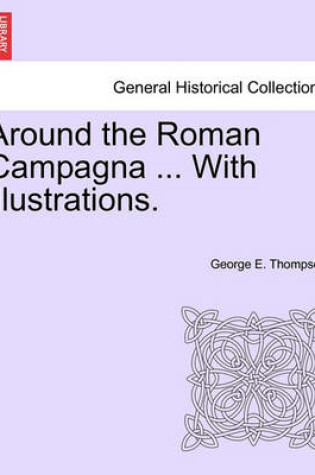 Cover of Around the Roman Campagna ... with Illustrations.