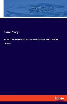 Book cover for Results of Further Experience in the Use of the Suggestion under Slight Hypnosis