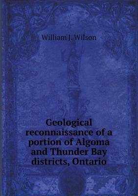 Book cover for Geological Reconnaissance of a Portion of Algoma and Thunder Bay Districts, Ontario