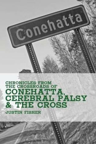 Cover of (Chronicles from the Crossroads of) Conehatta, Cerebral Palsy & the Cross