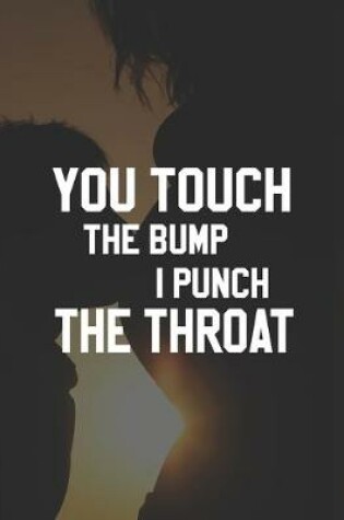 Cover of You Touch The Bump I Punch Throat