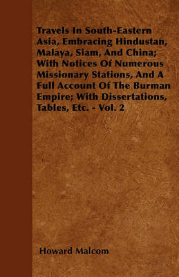 Book cover for Travels In South-Eastern Asia, Embracing Hindustan, Malaya, Siam, And China; With Notices Of Numerous Missionary Stations, And A Full Account Of The Burman Empire; With Dissertations, Tables, Etc. - Vol. 2