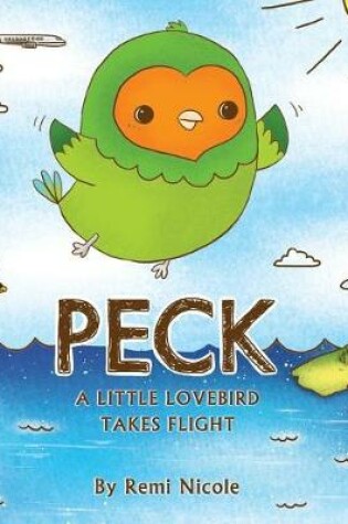 Cover of Peck - A Little Lovebird Takes Flight