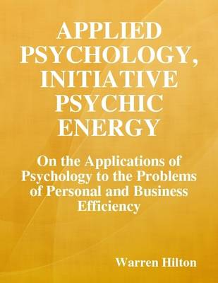 Book cover for Applied Psychology, Initiative Psychic Energy: On the Applications of Psychology to the Problems of Personal and Business Efficiency