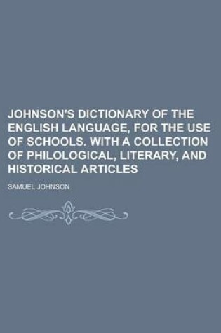 Cover of Johnson's Dictionary of the English Language, for the Use of Schools. with a Collection of Philological, Literary, and Historical Articles