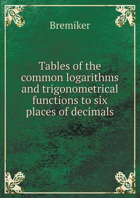 Book cover for Tables of the common logarithms and trigonometrical functions to six places of decimals