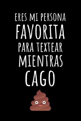 Book cover for Eres Mi Persona Favorita Para Textear Mientras Cago