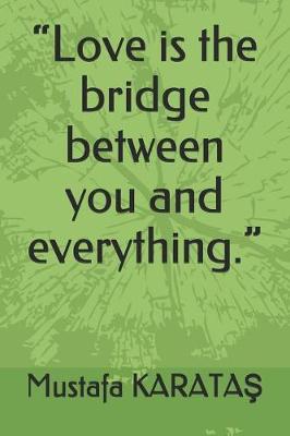 Cover of Love is the bridge between you and everything.
