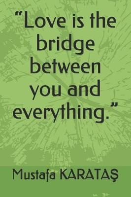 Book cover for Love is the bridge between you and everything.