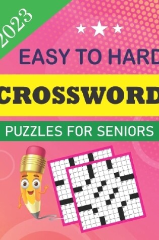 Cover of 2023 Easy to Hard Crossword Puzzles for Seniors