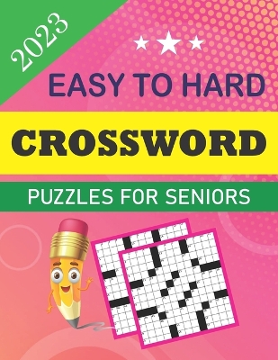 Book cover for 2023 Easy to Hard Crossword Puzzles for Seniors