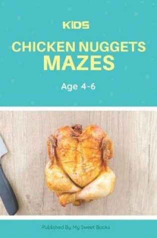 Cover of Kids Chicken Nugget Mazes Age 4-6