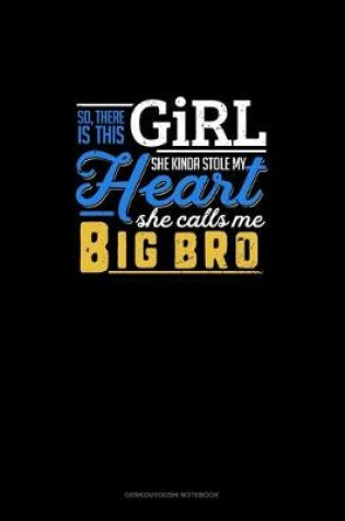 Cover of So, There Is This Girl He Kinda Stole My Heart He Calls Me Big Bro