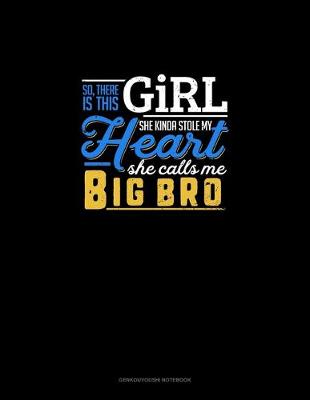 Cover of So, There Is This Girl He Kinda Stole My Heart He Calls Me Big Bro