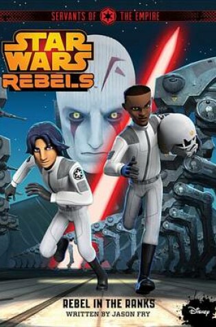 Cover of Star Wars Rebels Servants of the Empire: Rebel in the Ranks