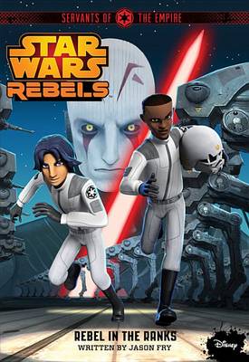 Book cover for Star Wars Rebels Servants of the Empire: Rebel in the Ranks