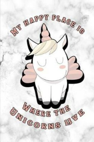 Cover of My Happy Place Is Where the Unicorns Live