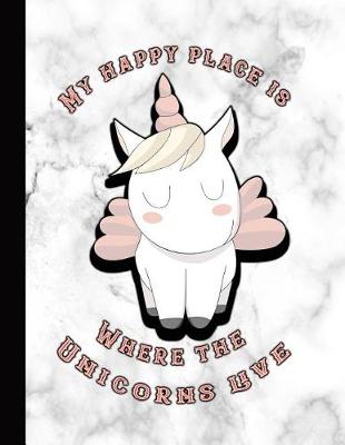 Book cover for My Happy Place Is Where the Unicorns Live