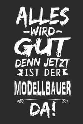 Book cover for Alles wird gut denn jetzt ist der Modellbauer da