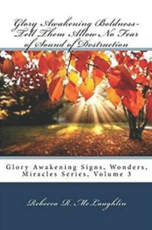 Cover of Glory Awakening Boldness-Tell Them Allow No Fear of Sound of Destruction