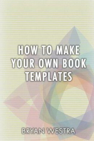 Cover of How to Make Your Own Book Templates