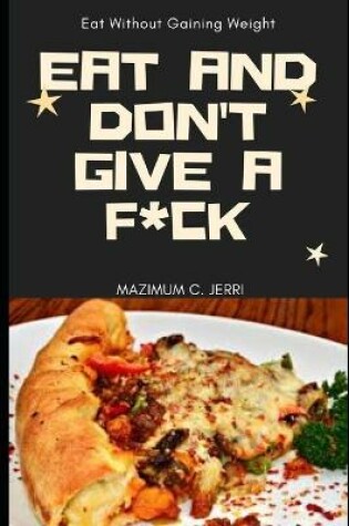 Cover of Eat And Don't Give A F*ck