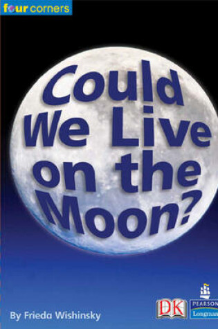 Cover of Four Corners:Could We Live on the Moon?