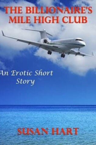 Cover of The Billionaire’s Mile High Club: An Erotic Short Story