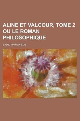 Cover of Aline Et Valcour, Tome 2 Ou Le Roman Philosophique