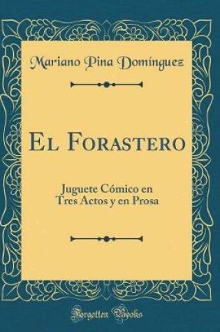 Cover of El Forastero: Juguete Cómico en Tres Actos y en Prosa (Classic Reprint)