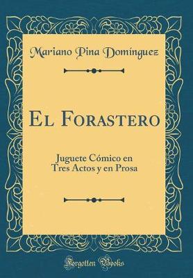 Book cover for El Forastero: Juguete Cómico en Tres Actos y en Prosa (Classic Reprint)