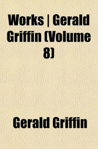 Cover of Works - Gerald Griffin (Volume 8)