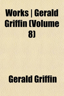 Book cover for Works - Gerald Griffin (Volume 8)