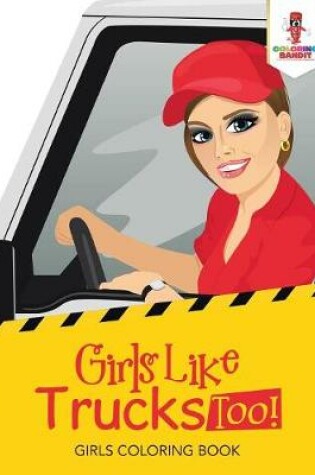 Cover of Girls Like Trucks Too!