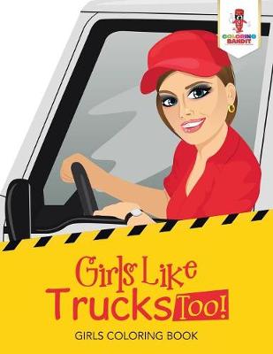 Book cover for Girls Like Trucks Too!