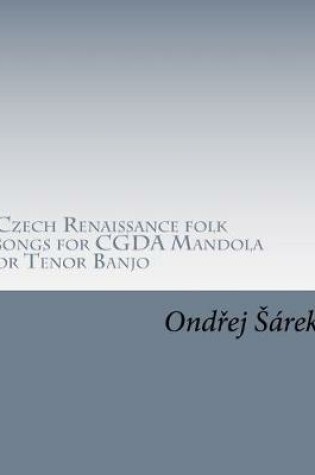 Cover of Czech Renaissance folk songs for CGDA Mandola or Tenor Banjo
