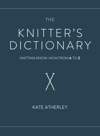 The Knitter's Dictionary by Kate Atherley