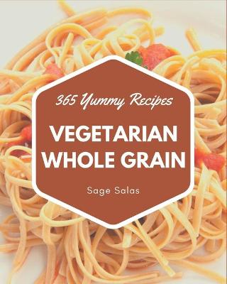 Book cover for 365 Yummy Vegetarian Whole Grain Recipes