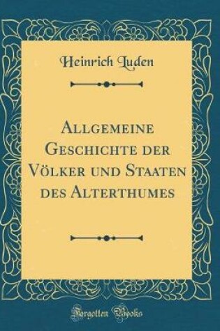 Cover of Allgemeine Geschichte Der Voelker Und Staaten Des Alterthumes (Classic Reprint)