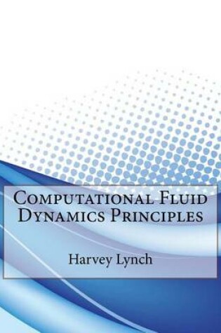 Cover of Computational Fluid Dynamics Principles