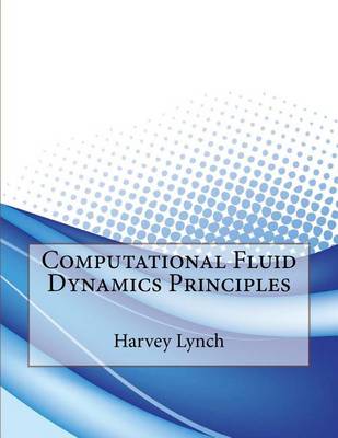 Book cover for Computational Fluid Dynamics Principles
