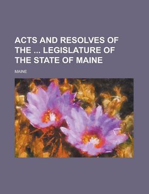 Book cover for Acts and Resolves of the Legislature of the State of Maine