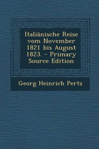 Cover of Italianische Reise Vom November 1821 Bis August 1823. - Primary Source Edition
