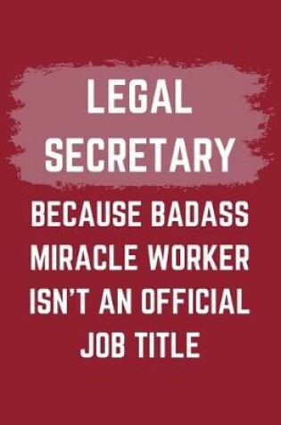 Cover of Legal Secretary Because Badass Miracle Worker Isn't An Official Job Title