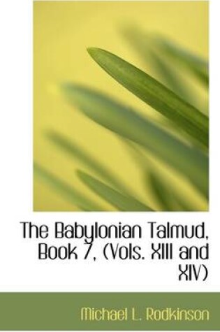 Cover of The Babylonian Talmud, Book 7, (Vols. XIII and XIV)